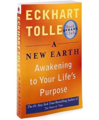 A New Earth- Awakening to Your Life's Purpose (Tenth Anniversary Edition) by Eckhart Tolle