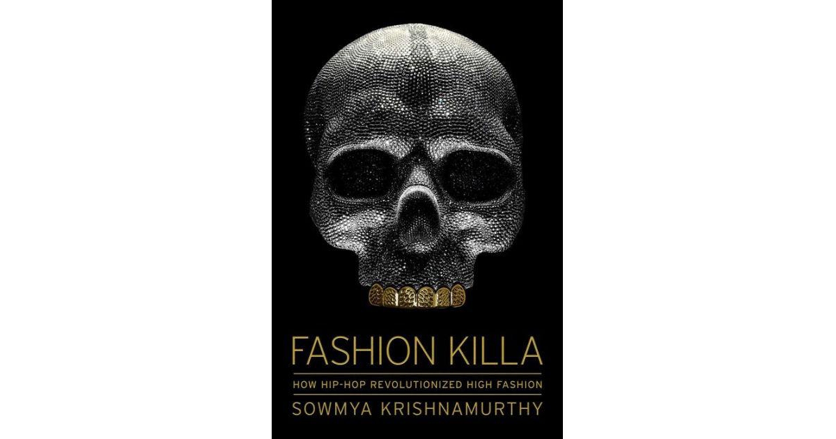 Fashion Killa- How Hip-Hop Revolutionized High Fashion by Sowmya Krishnamurthy
