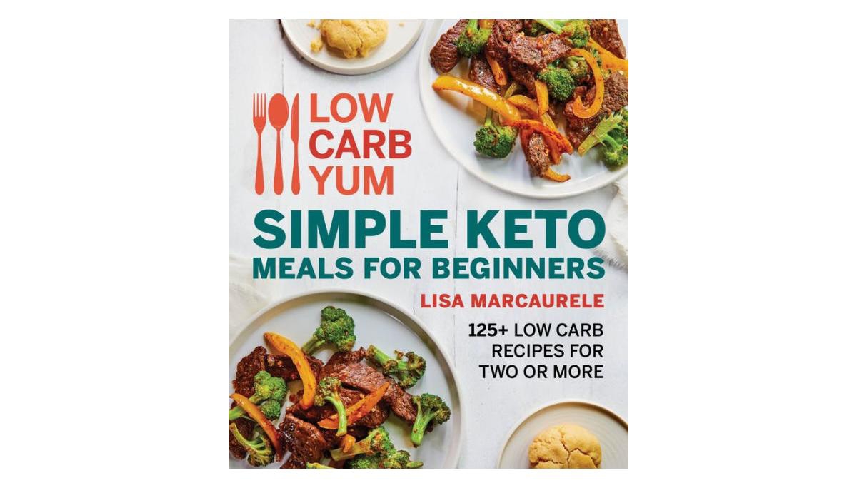 Low Carb Yum Simple Keto Meals For Beginners - 125+ Low Carb Recipes for Two or More by Lisa MarcAurele