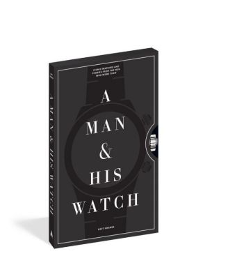 A Man & His Watch - Iconic Watches and Stories from the Men Who Wore Them by Matt Hranek