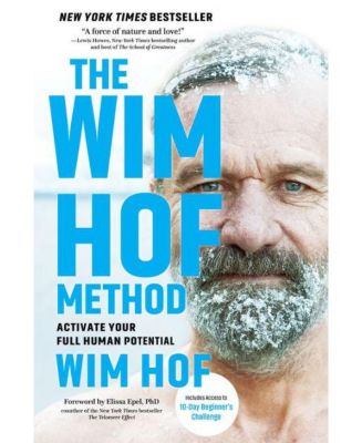 The Wim Hof Method: Activate Your Full Human Potential by Wim Hof