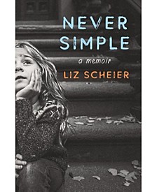 Never Simple - A Memoir by Liz Scheier