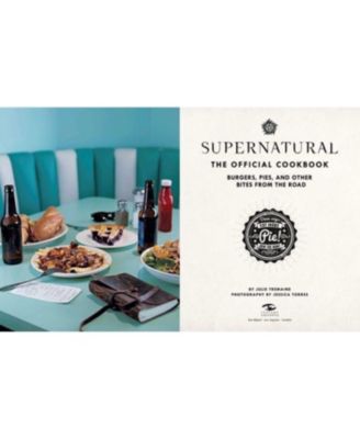 Supernatural: The official Cookbook: Burgers, Pies, and Other Bites from the Road by Julie Tremaine