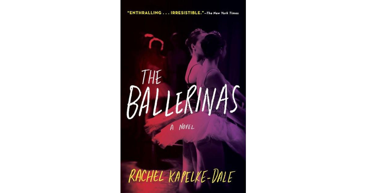 The Ballerinas: A Novel by Rachel Kapelke-Dale