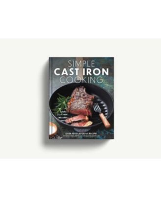 Simple Cast Iron Cooking- Over 100 Flavorful Recipes that Bring New Taste to Tradition by The Coastal Kitchen