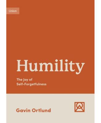 Barnes & Noble Humility: The Joy Of Self-Forgetfulness By Gavin Ortlund ...