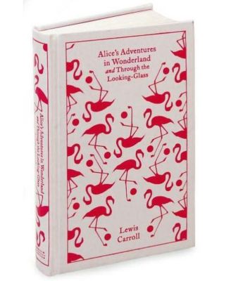 Alice's Adventures in Wonderland and Through the Looking Glass by Lewis Carroll