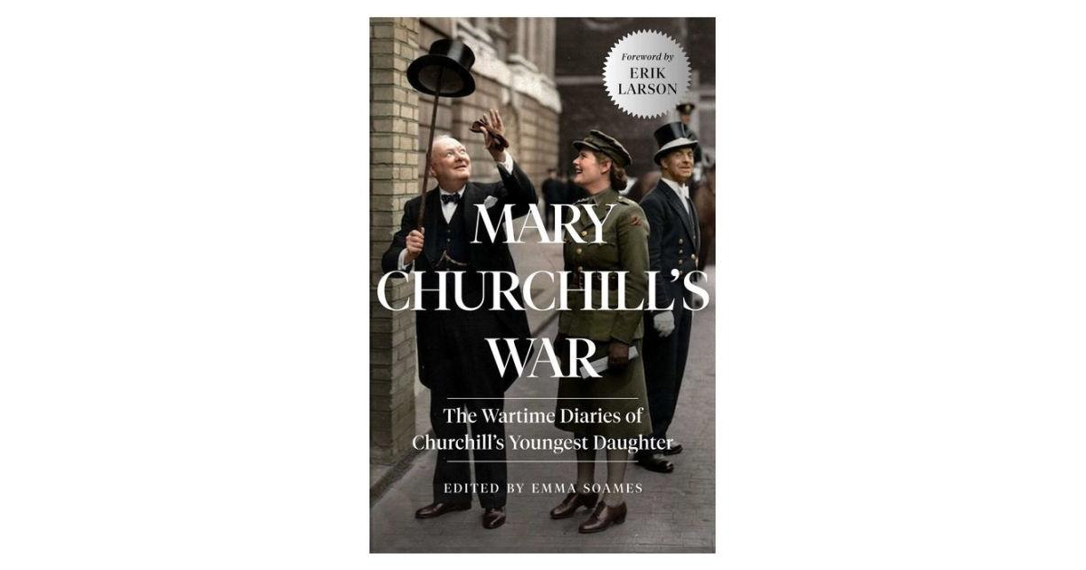 Mary Churchill's War- The Wartime Diaries of Churchill's Youngest Daughter by Mary Churchill