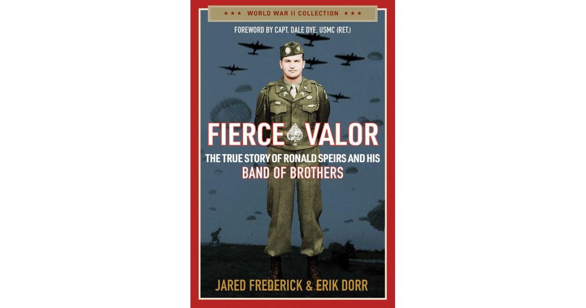 Fierce Valor- The True Story of Ronald Speirs and his Band of Brothers by Jared Frederick