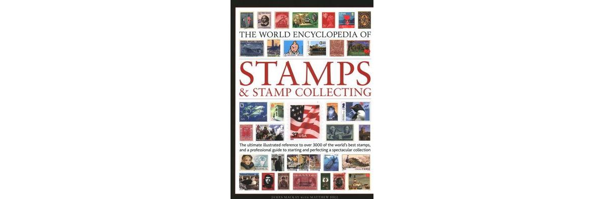 The World Encyclopedia of Stamps & Stamp Collecting: The Ultimate  Illustrated Reference to Over 3000 of the World's Best Stamps, and a  Professional Gu (Hardcover)