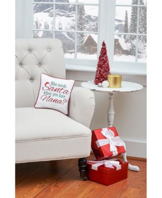 Christmas "Who Needs Santa When You Have Nana?" Embroidered Mini Accent Pillow 10" x 10"