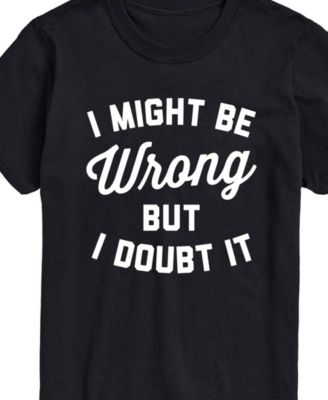 Men's Might Be Wrong But Doubt It Short Sleeve T-Shirt