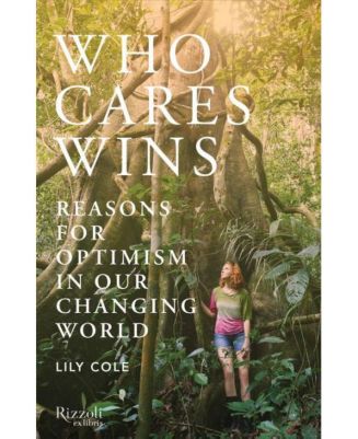 Who Cares Wins Reasons For Optimism In Our Changing World By Lily