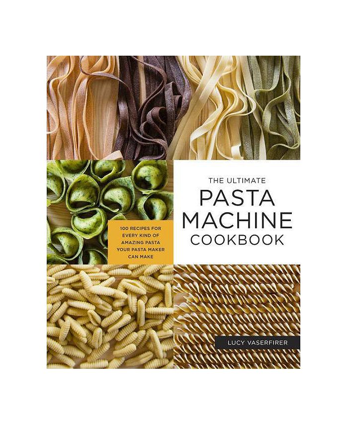 Barnes & Noble The Ultimate Pasta Machine Cookbook 100 Recipes For