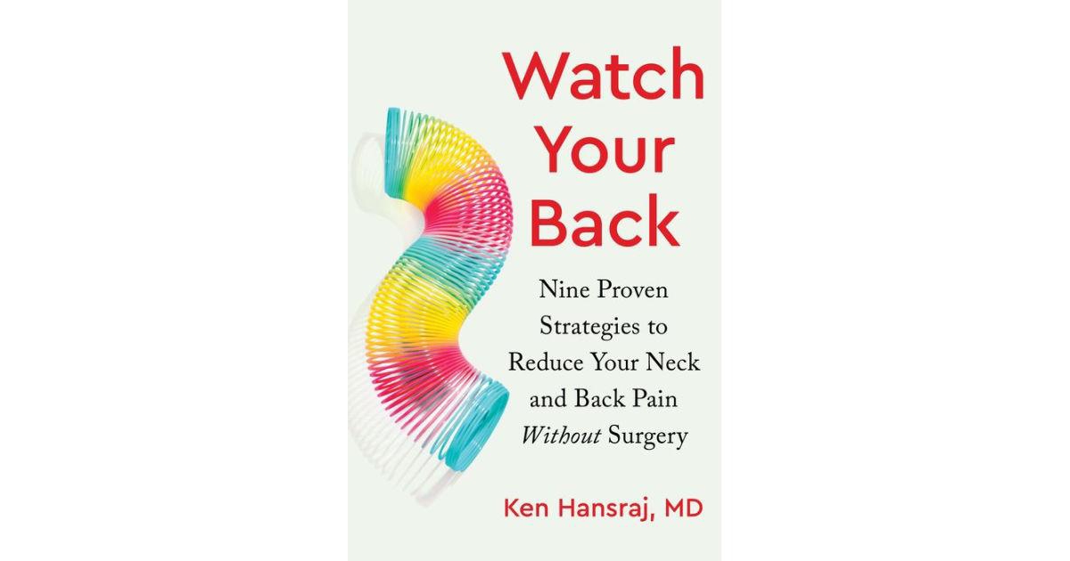 Watch Your Back- Nine Proven Strategies to Reduce Your Neck and Back Pain Without Surgery by Ken Hansraj Md