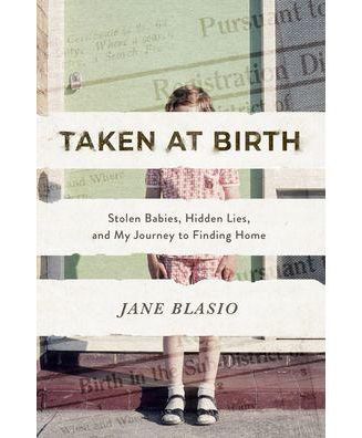 Taken at Birth - Stolen Babies, Hidden Lies, and My Journey to Finding
