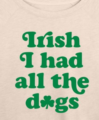 Plus Size Instant Message St. Patrick's Day Irish I Had All The Dogs French Terry Graphic Crewneck T-Shirt