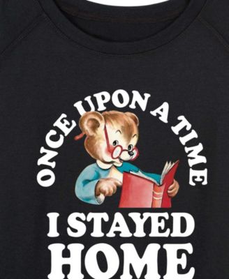 Plus Size Instant Message Once Upon Time Stayed Home French Terry Long-Sleeve T-Shirt