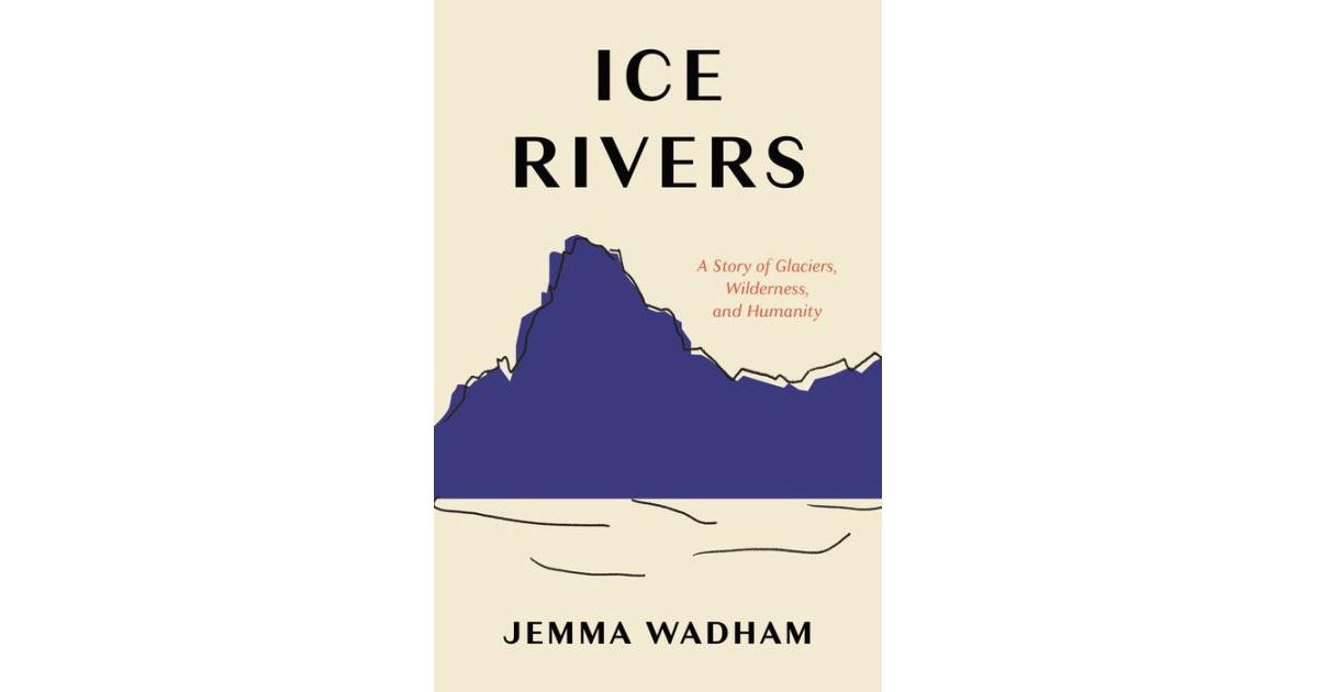 ISBN 9780691229003 product image for Ice Rivers - A Story of Glaciers, Wilderness, and Humanity by Jemma Wadham | upcitemdb.com