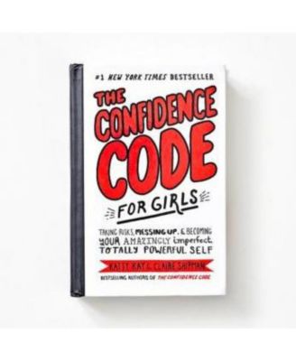 The Confidence Code For Girls: Taking Risks, Messing Up, And Becoming ...