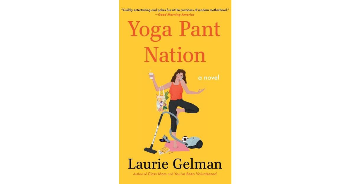 Yoga Pant Nation- A Novel by Laurie Gelman