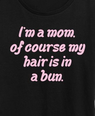 Plus Size Instant Message Mom Of Course Hair In Bun Short-Sleeve Graphic T-Shirt