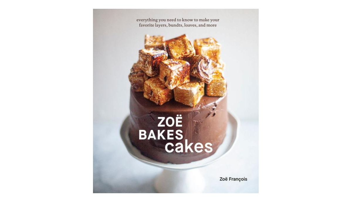 ZoAÂ« Bakes Cakes - Everything You Need to Know to Make Your Favorite Layers, Bundts, Loaves, and More [A Baking Book] by ZoAÂ« FranAois