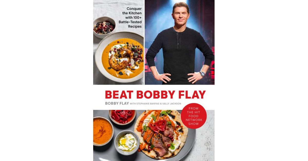 Beat Bobby Flay - Conquer The Kitchen With 100+ Battle-Tested Recipes - A Cookbook by Bobby Flay