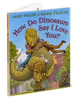 How Do Dinosaurs Say I Love You? by Jane Yolen