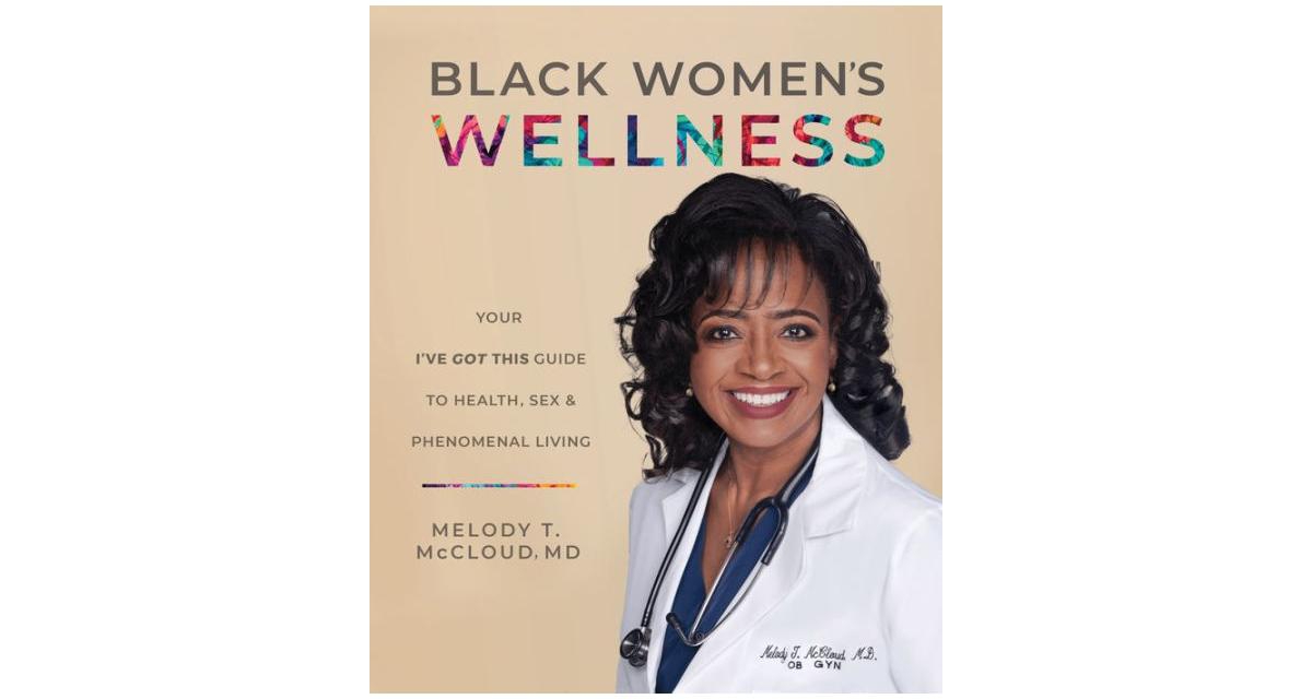 Black Women's Wellness: Your "I've Got This!" Guide to Health, Sex, and Phenomenal Living by Melody T. McCloud Md
