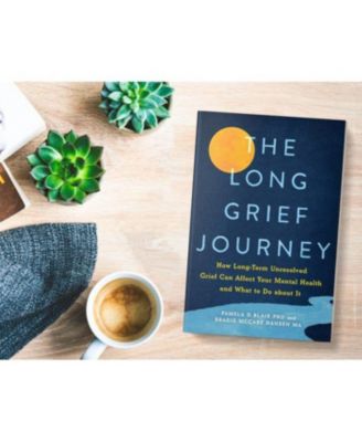 The Long Grief Journey- How Long-Term Unresolved Grief Can Affect Your Mental Health and What to Do About It by Pamela Blair