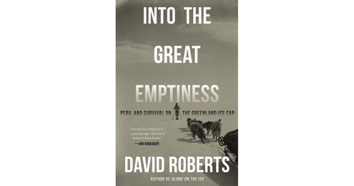 Into the Great Emptiness- Peril and Survival on the Greenland Ice Cap by David Roberts
