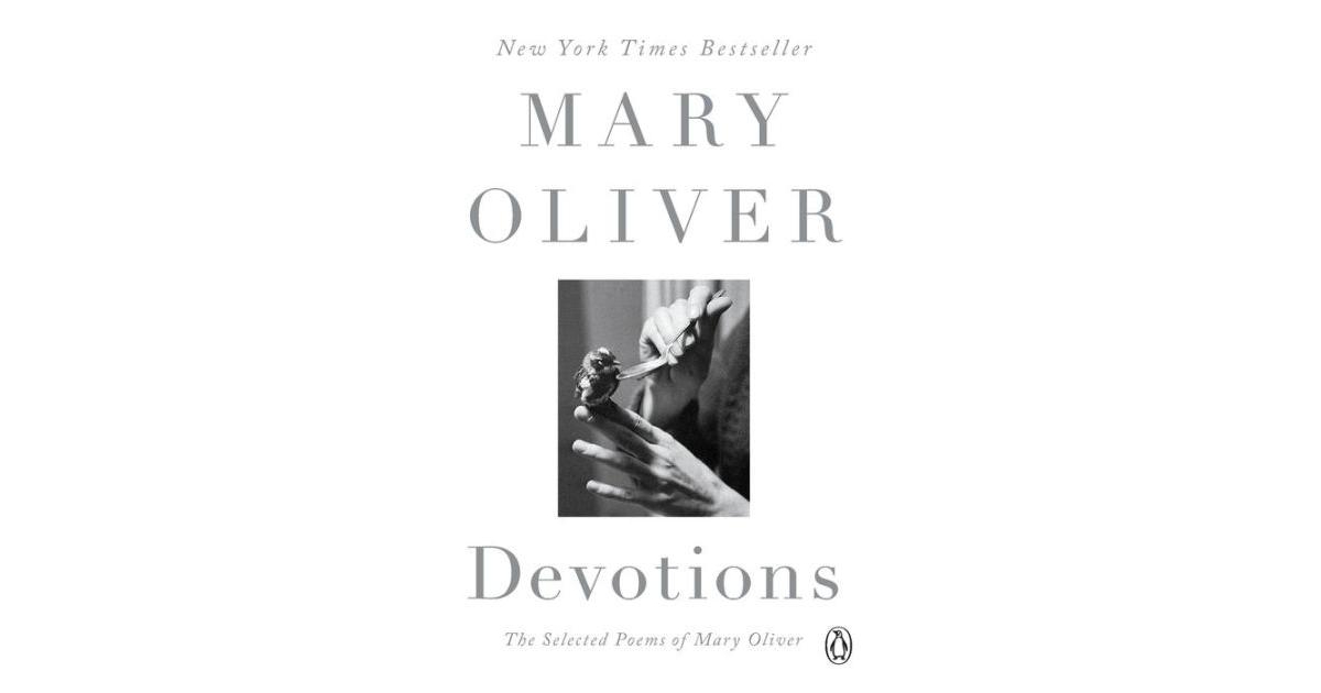 Devotions- The Selected Poems of Mary Oliver by Mary Oliver