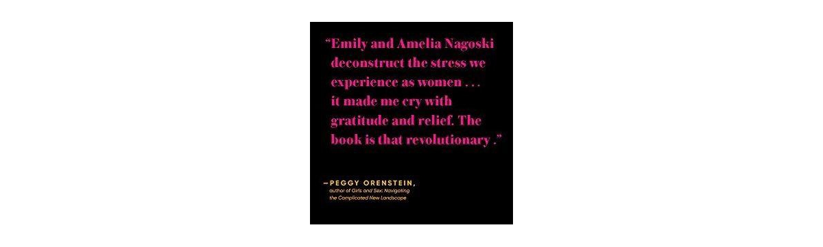 Burnout- The Secret to Unlocking the Stress Cycle by Emily Nagoski PhD