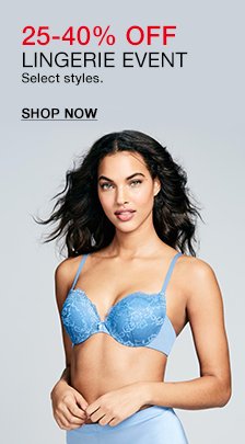 25-40 percent Off, Lingerie Event, Select styles, Shop Now