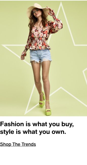 Fashion is what you buy, style is what you own, Shop The Trends
