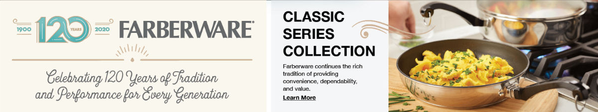 1900 120 years Farberware, Celebrating 120 years of tradition and performance for every generation, Classic Series Collection