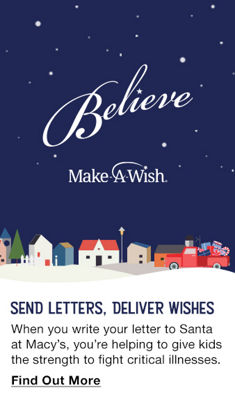 Believe, Make a Wish, Send Letters, Deliver Wishes, when you write your letter to Santa at Macy’s, you’re helping to give kids the strength to fight critical illnesses, Find out More