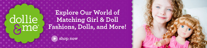 Dollie and me, explore our world of matching girl and doll fashions, dolls and more!