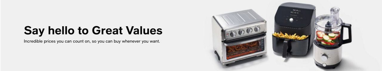 Say hello to Great Values, incredible prices you can count on, so you can buy whenever you want.