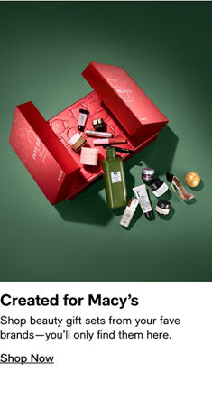 Created for Macy's Shop beauty gift sets from your fave brands-you'll only find them here.