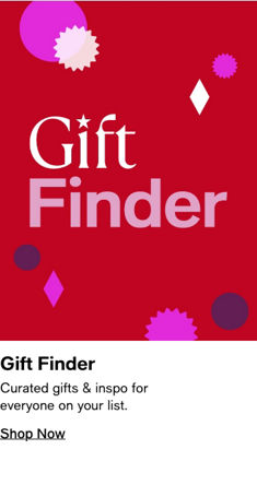 Gift Finder Curated gifts & inspo for everyone on your list.