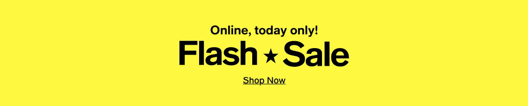 Online, today only! flash sale shop now