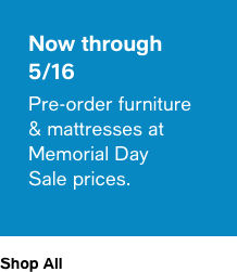 Now through 5/16 pre-order furniture & mattresses at Memorial Day Sale prices.