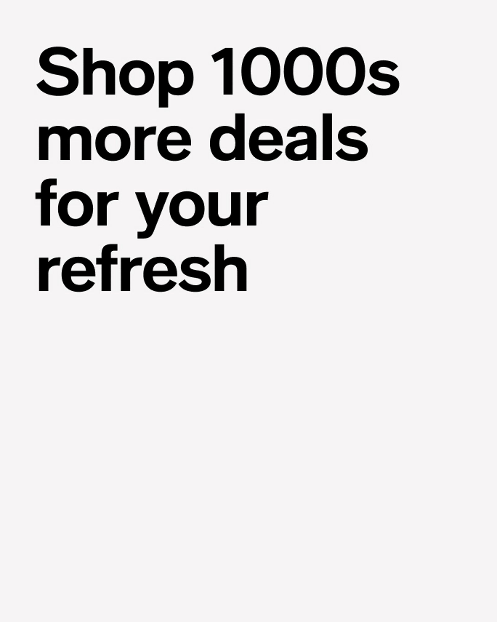 more-to-explore-shop-1000s-more-deals