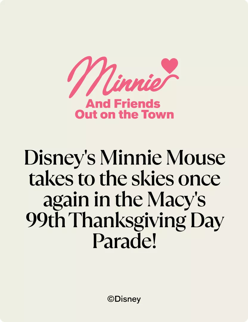 Minnie and friends out on the town - Disney's Minnie Mouse takes to the skies once again in the Macy's 99th Thanksgiving Day Parade! 