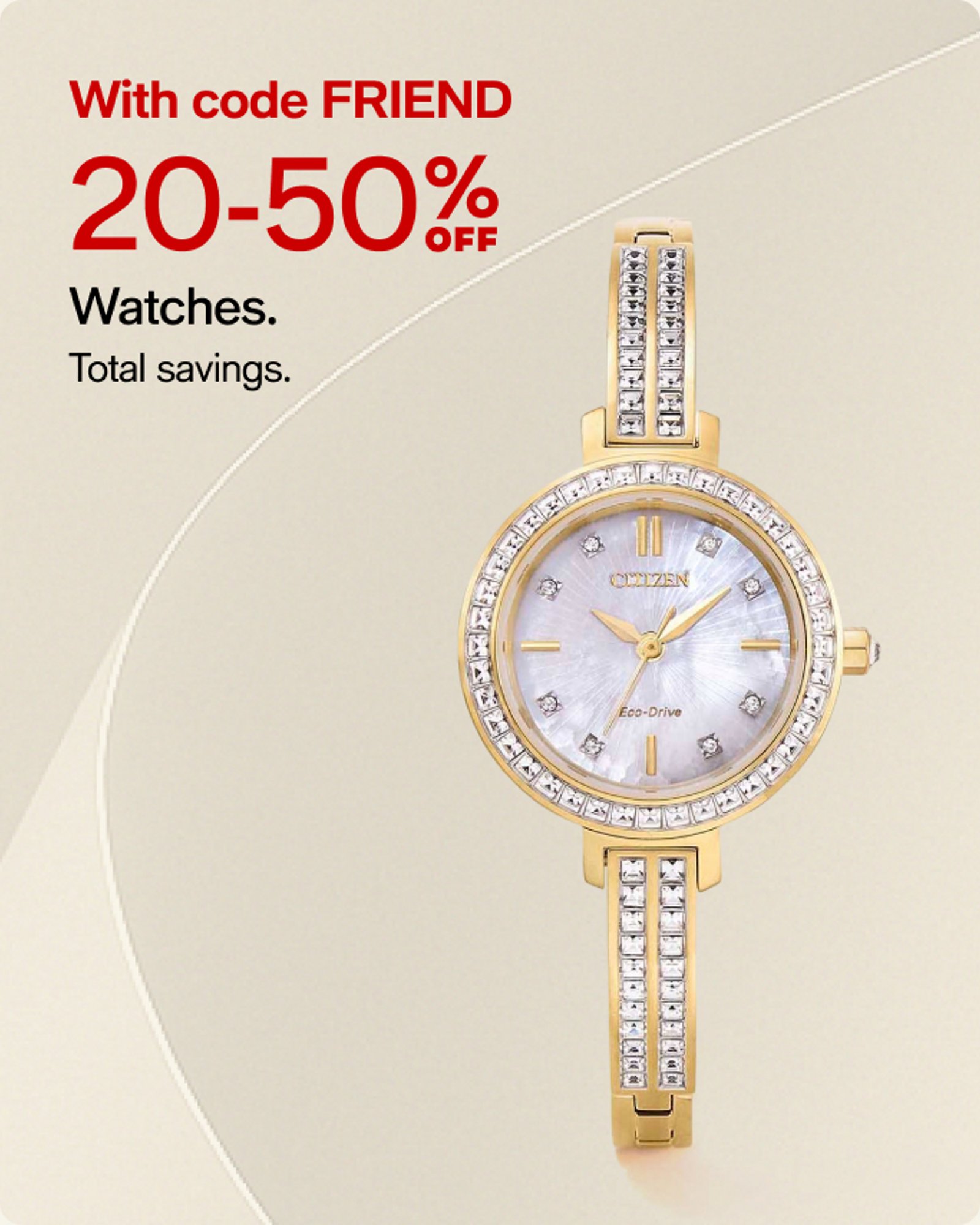 With code FRIEND 20-50% off Watches