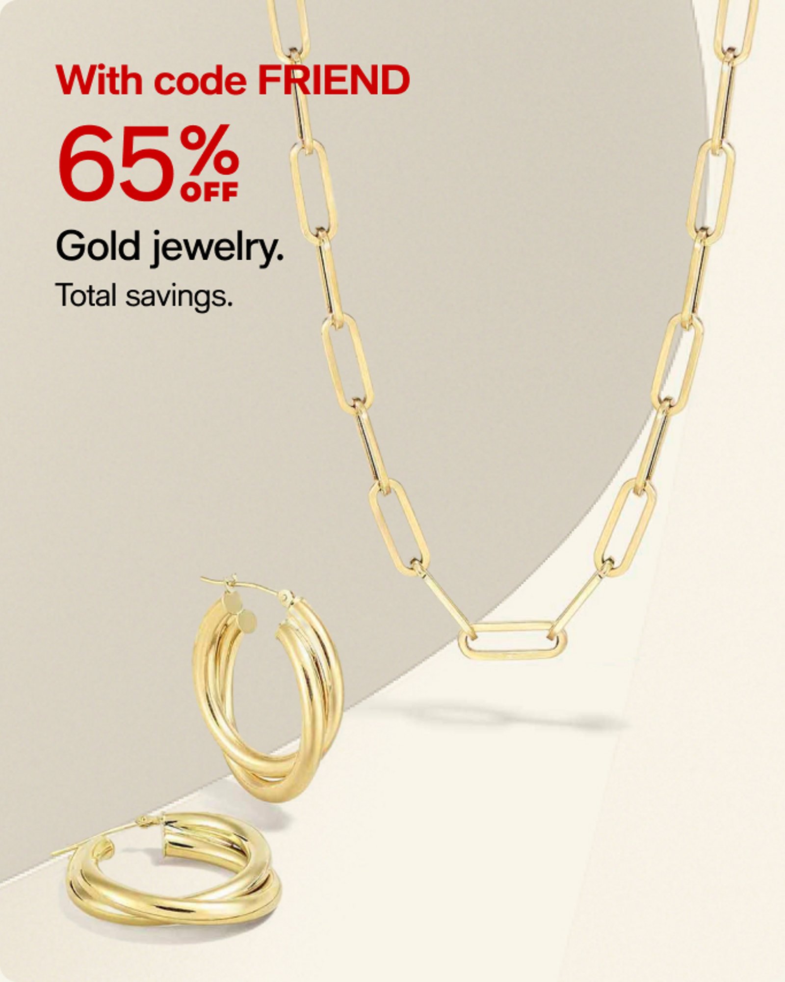 With code FRIEND 65% off Gold Jewelry