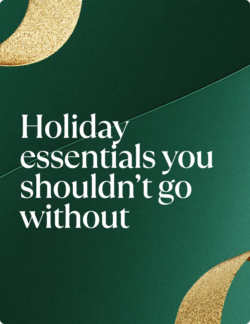 Holiday essentials you shouldn’t go without