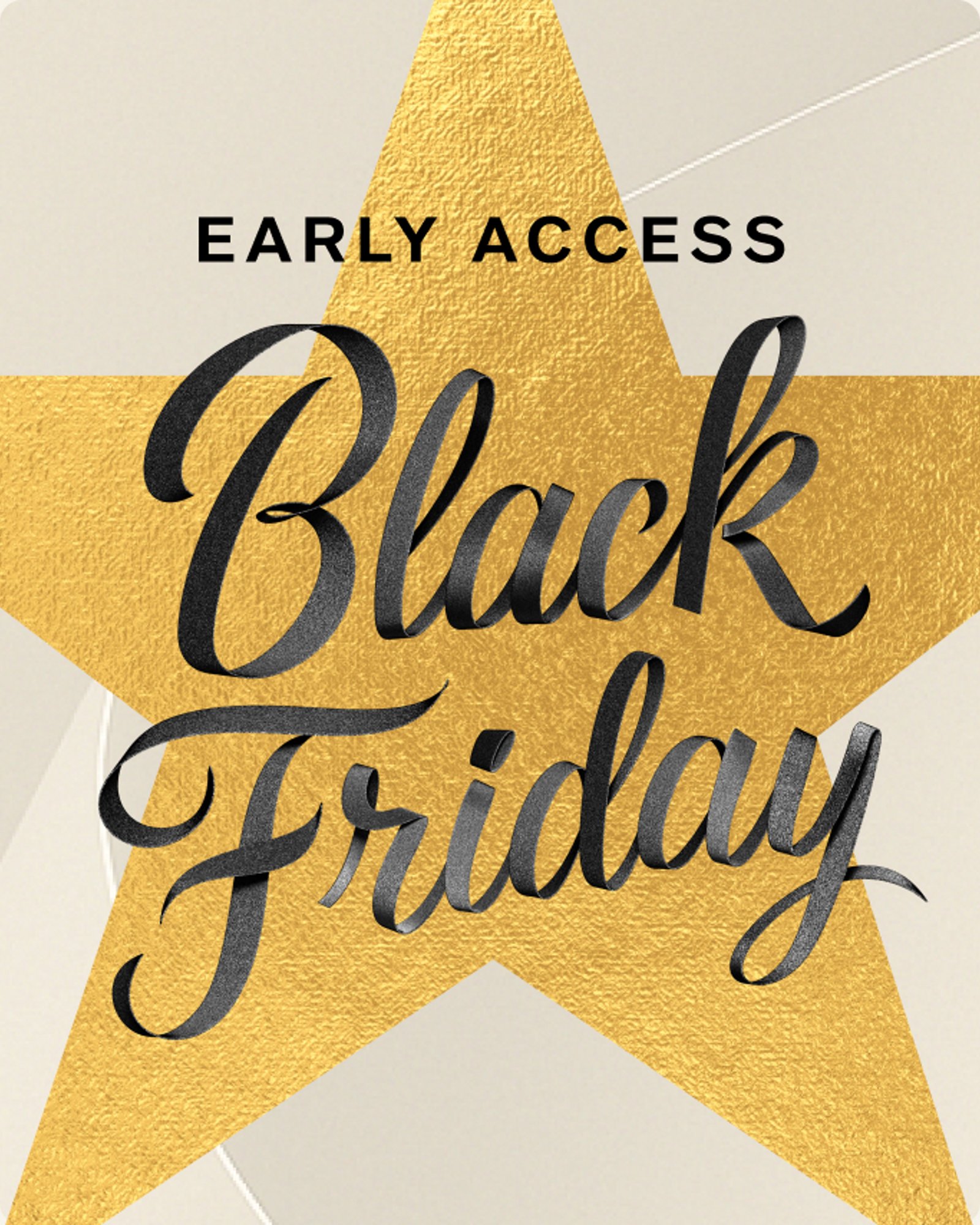 BLACK FRIDAY EARLY ACCESS